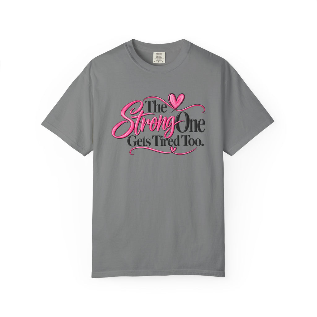The Strong One Gets Tired Too T Shirt Inspirational Typography Pink Heart