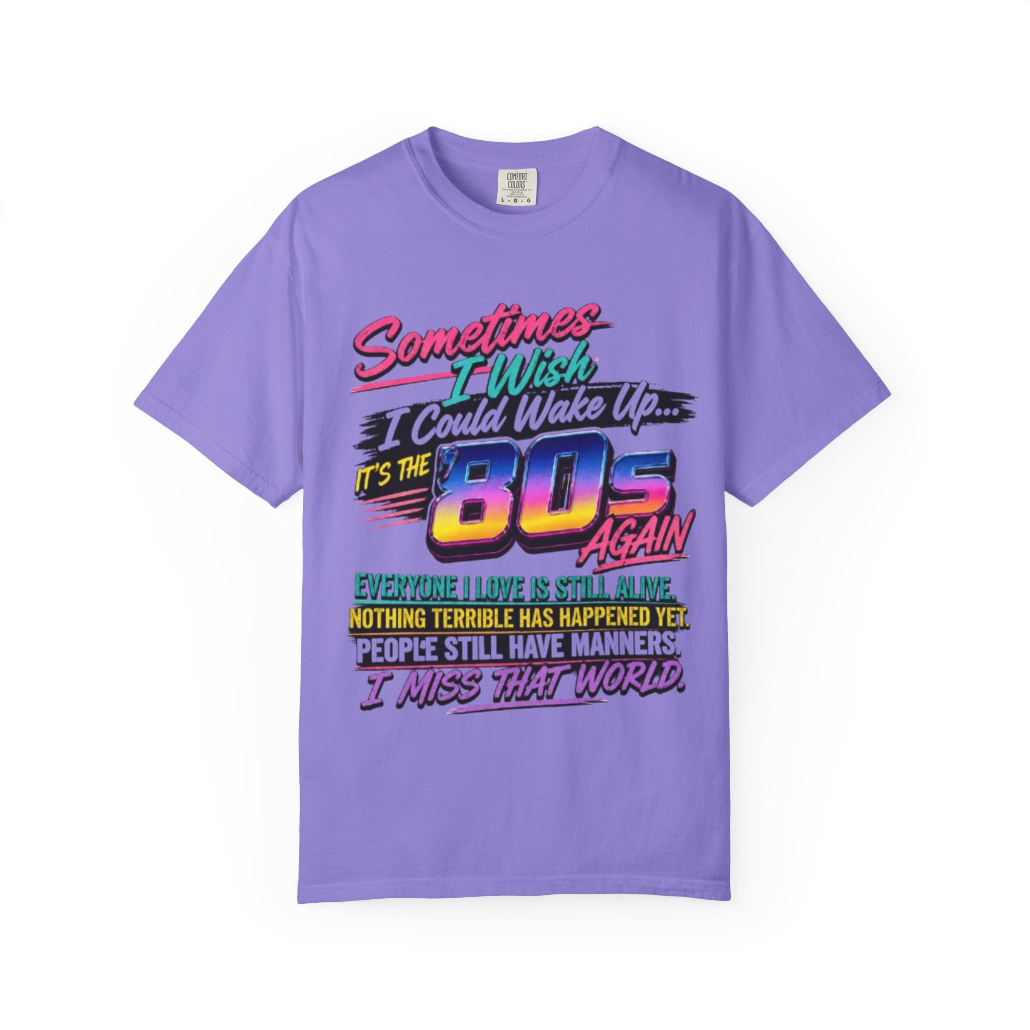 80s Retro Graphic T-Shirt Sometimes I Wish I Could Wake Up Its the 80s Again