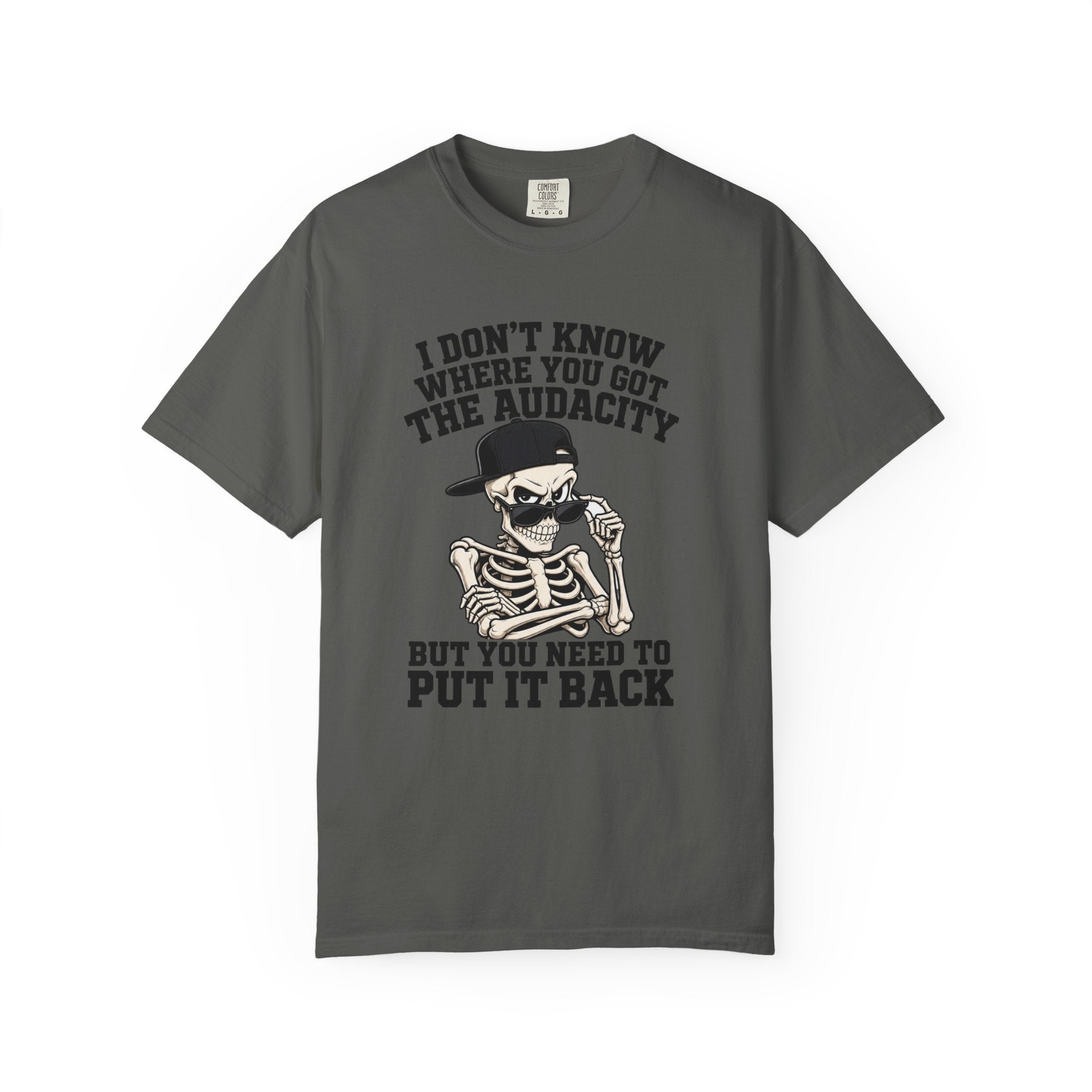Skull Graphic Tee Shirt I Dont Know Where You Got the Audacity Funny Skeleton Tee