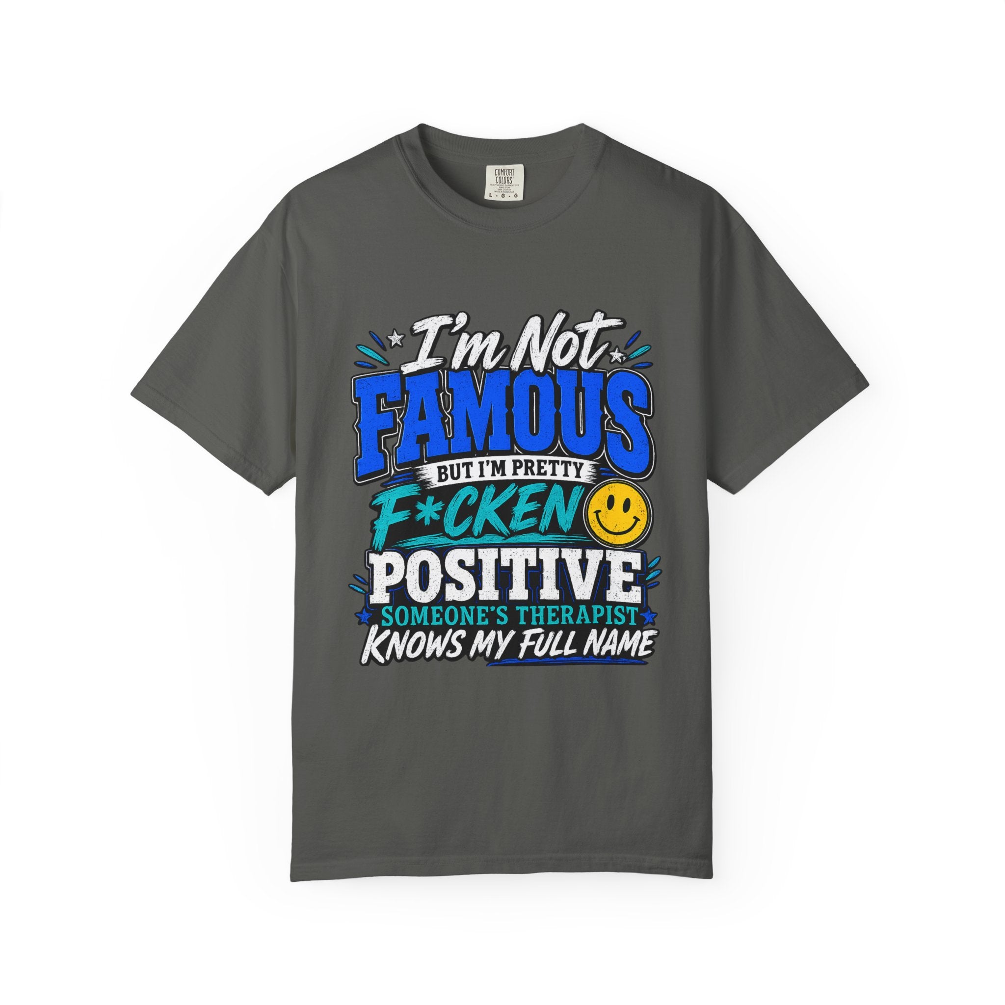 T Shirt Im Not Famous But Im Pretty F cken Positive Graphic Tee
