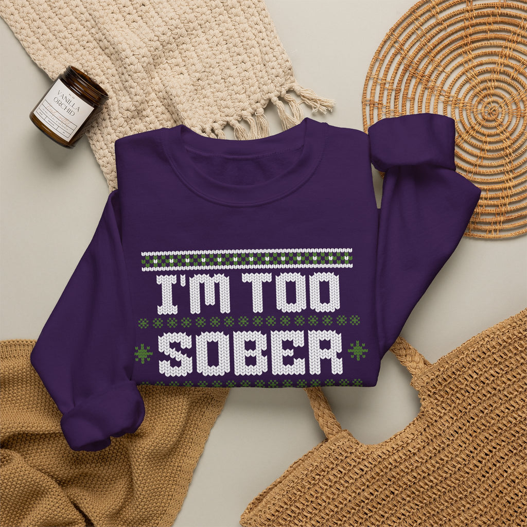 I'm Too Sober For This Ugly Christmas Sweater, Funny Christmas Sweatshirt, Sarcastic Holiday Party Shirt, Adult Christmas Gift