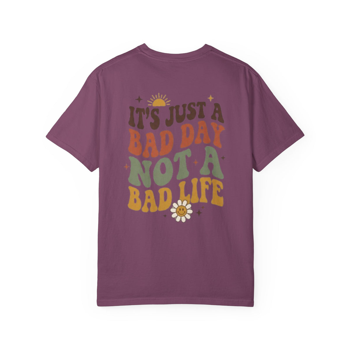 Its Just a Bad Day Not a Bad Life T Shirt Retro Positive Sunflower Tee