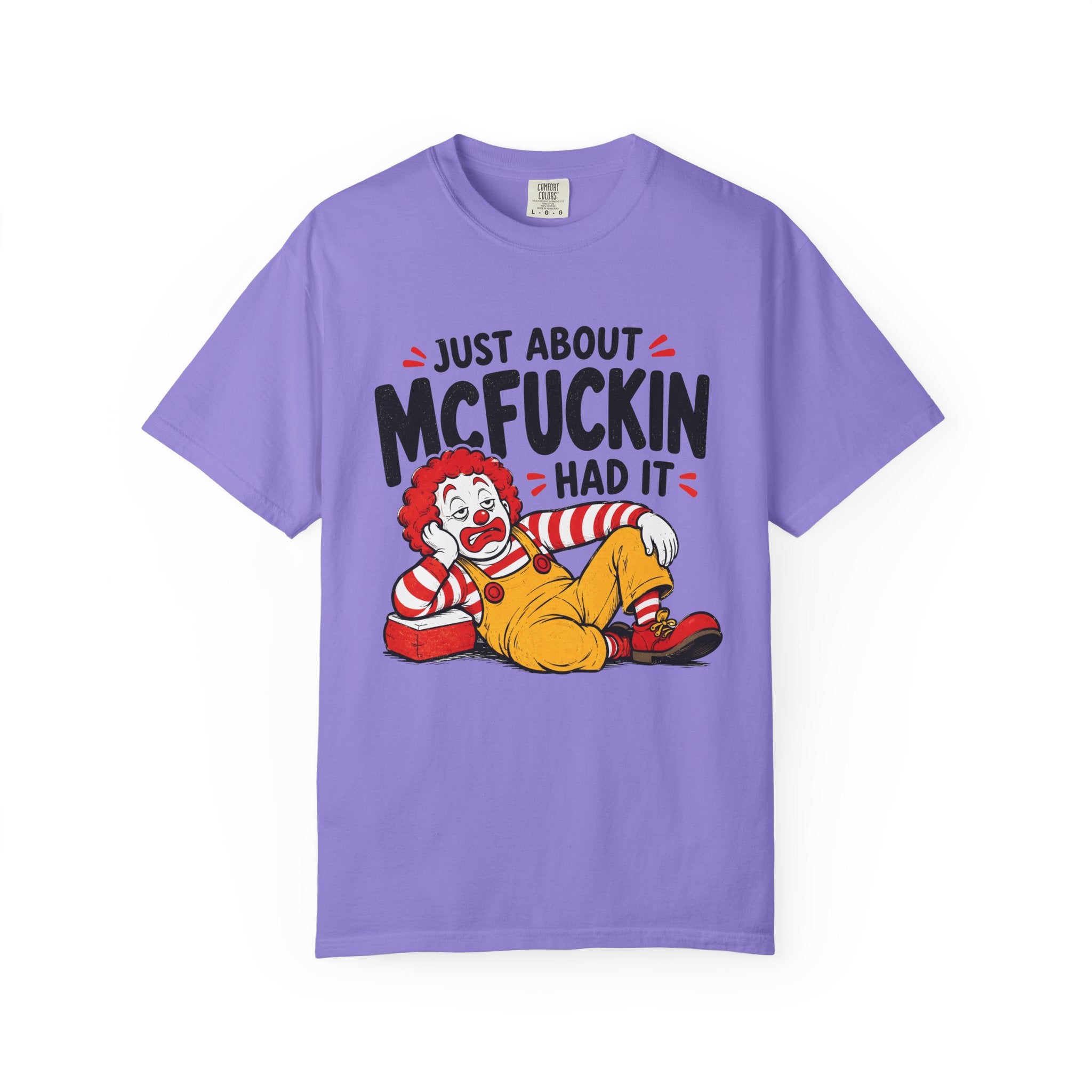 Just About McFuckin Had It T Shirt Funny Sarcastic Clown Graphic Tee