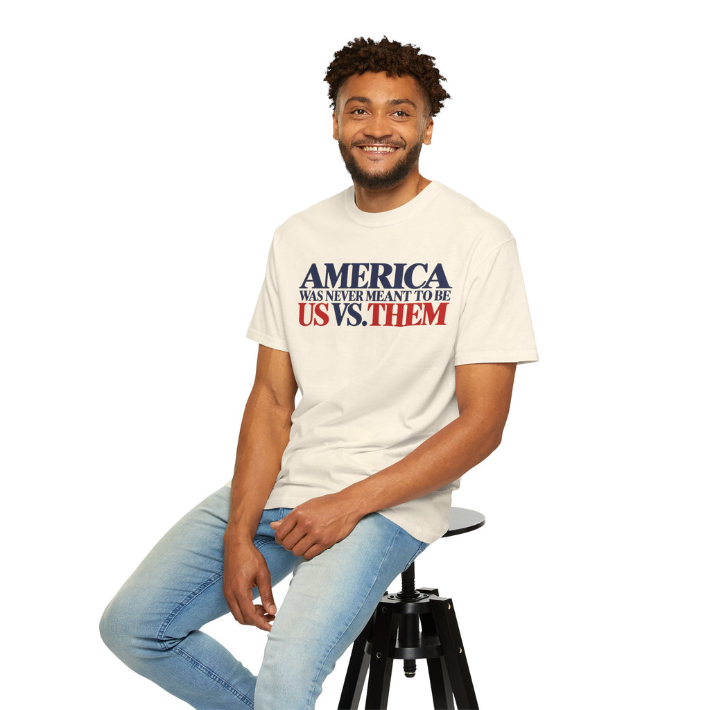 America Was Never Meant to Be Us vs Them Shirt, Unity Over Division Tee, Patriotic Statement T-Shirt, Comfort Colors Unisex Tee