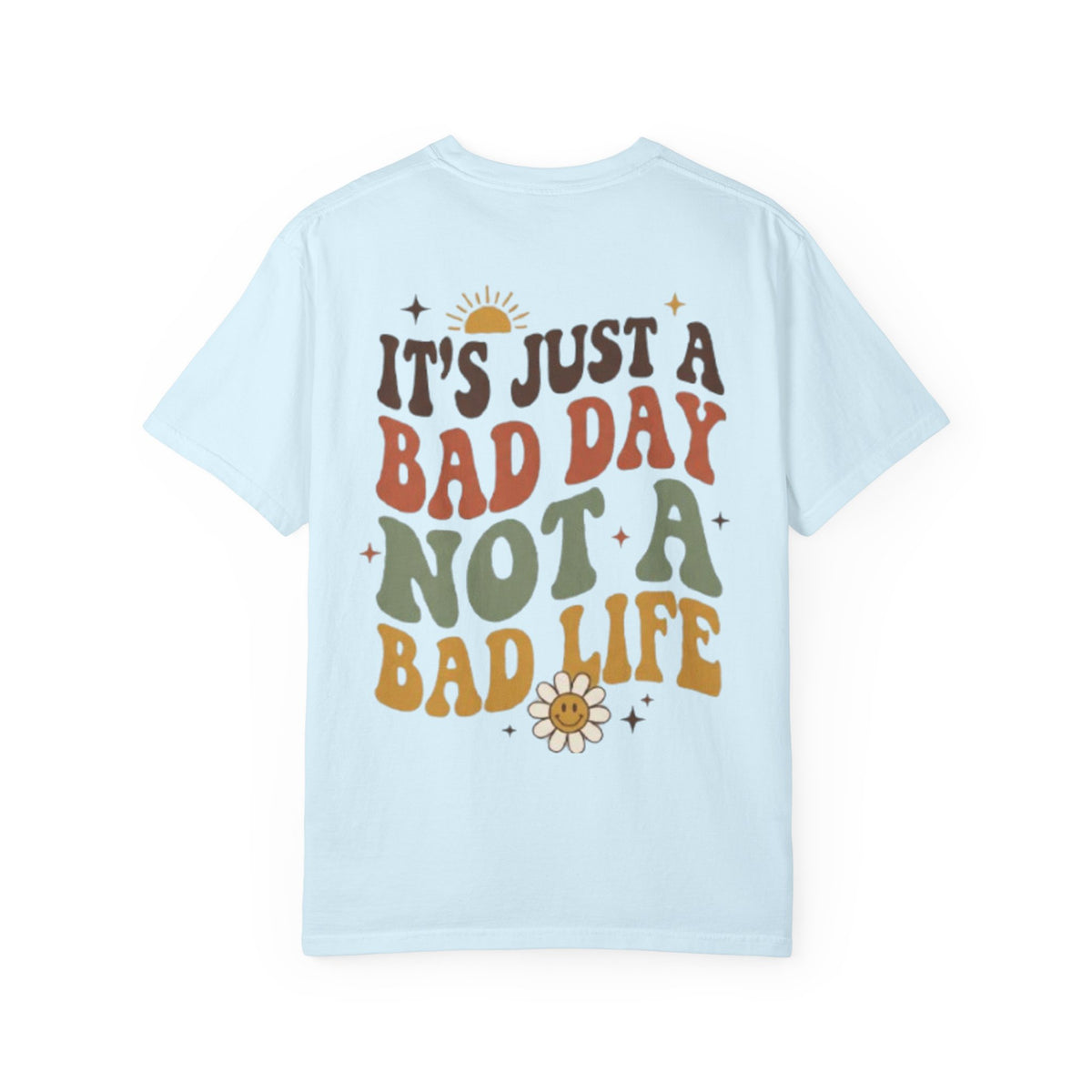 Its Just a Bad Day Not a Bad Life T-Shirt Retro Positive Sunflower Tee