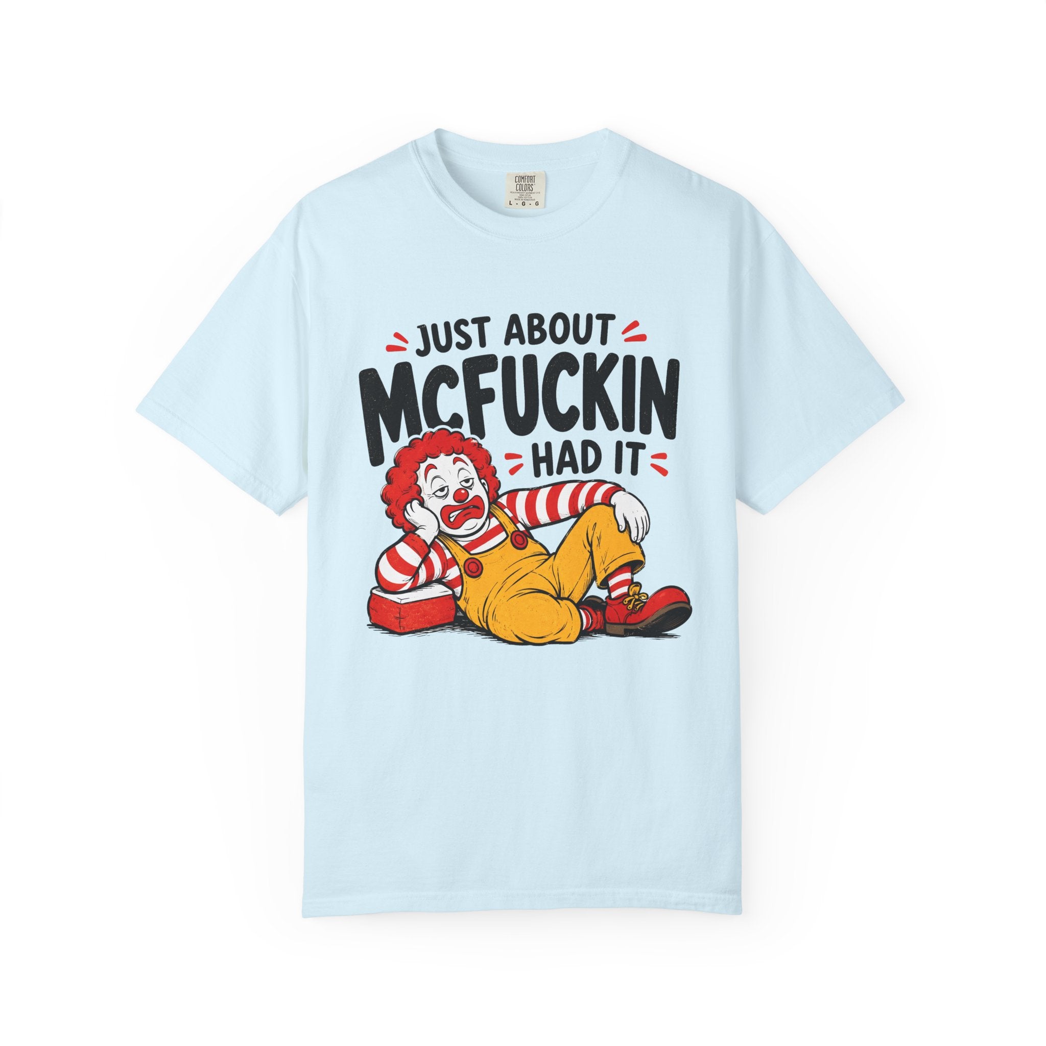 Just About McFuckin Had It T Shirt Funny Sarcastic Clown Graphic Tee
