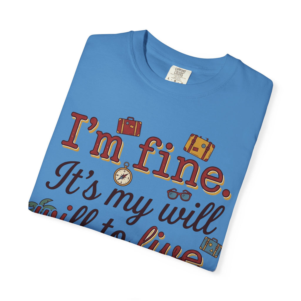 I'm fine it's my will to live that's on vacation T-shirt | Vacation Quote Tee