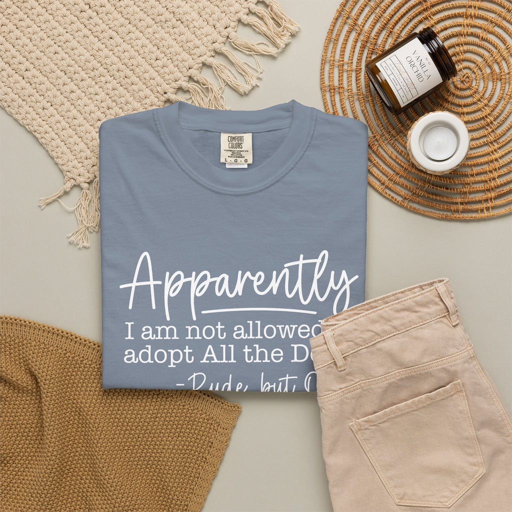 Tee Shirt Apparently I Am Not Allowed to Adopt All the Dogs Funny Dog Lover Graphic Tee