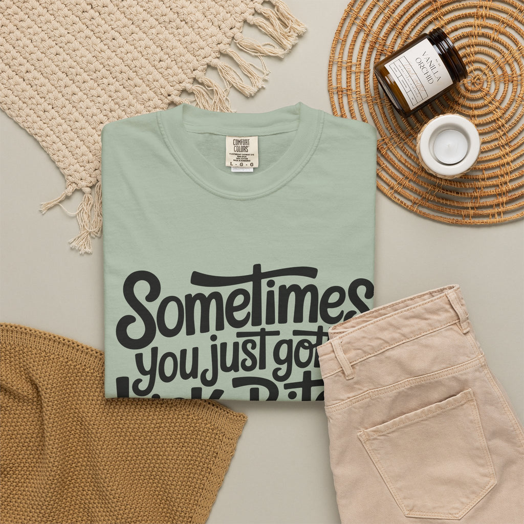 Sometimes You Just Gotta Kick a Bitch In the Cooter T Shirt