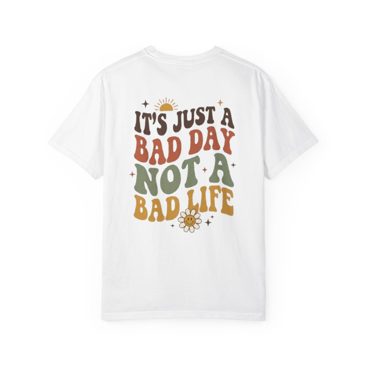 Its Just a Bad Day Not a Bad Life T Shirt Retro Positive Sunflower Tee