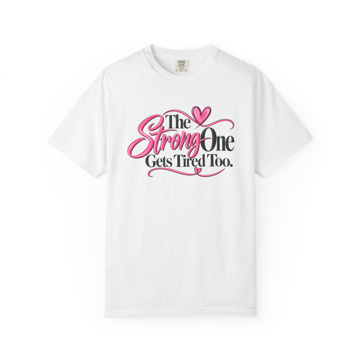 The Strong One Gets Tired Too T Shirt Inspirational Typography Pink Heart