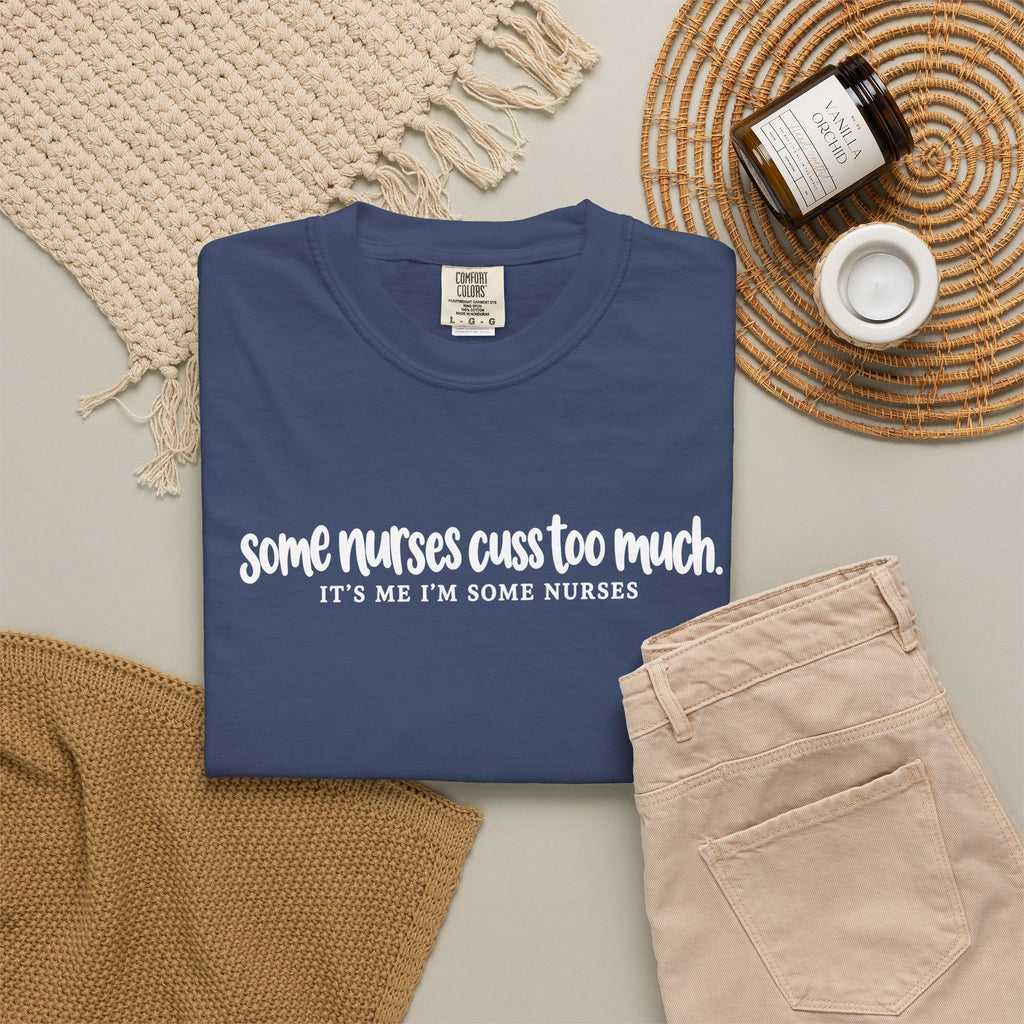Funny Nurse Shirt, Some Nurses Cuss Too Much Tee, Nurse Humor T-Shirt, Comfort Colors Nurse Tee, Funny Nursing Gift, Healthcare Worker Shirt