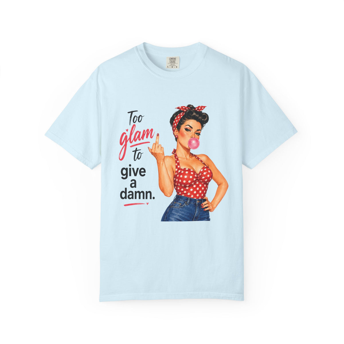 Too Glam to Give a Damn Retro Pin Up T Shirt