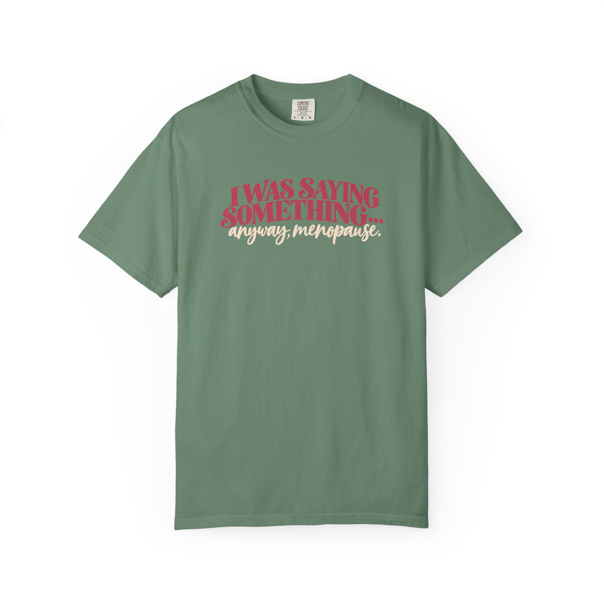 I Was Saying Something Anyway Menopause Tee shirt | Funny Menopause Shirt