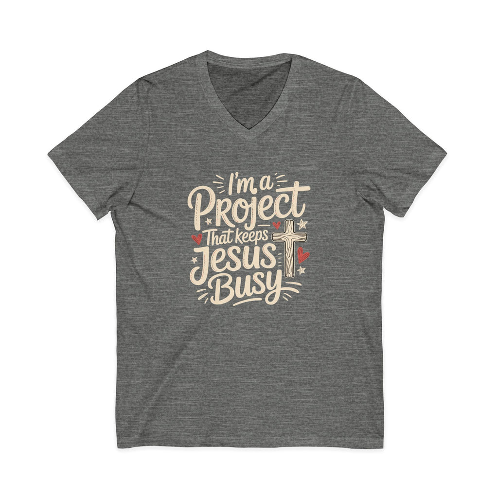 Im a Project That Keeps Jesus Busy V Neck Tee