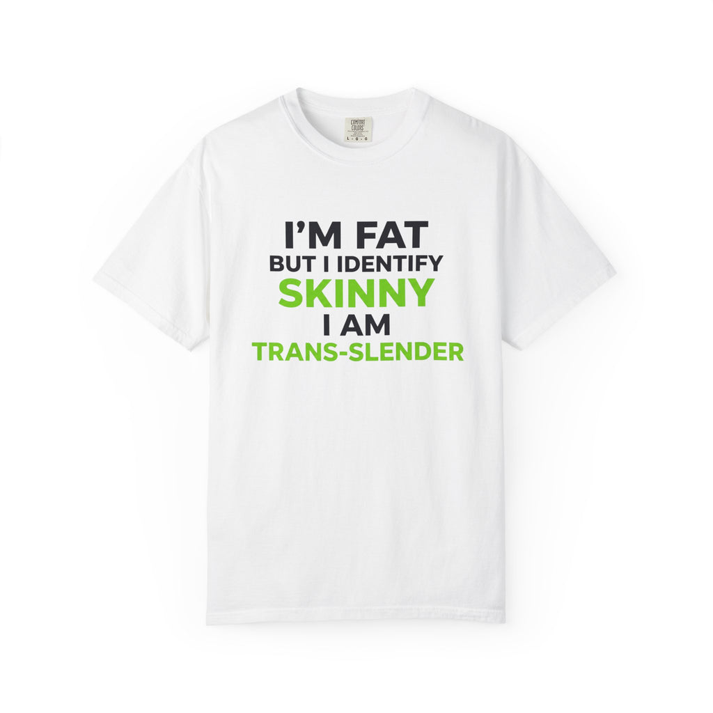 Trans-Slender T Shirt I m Fat But I Identify Skinny  Funny Tee