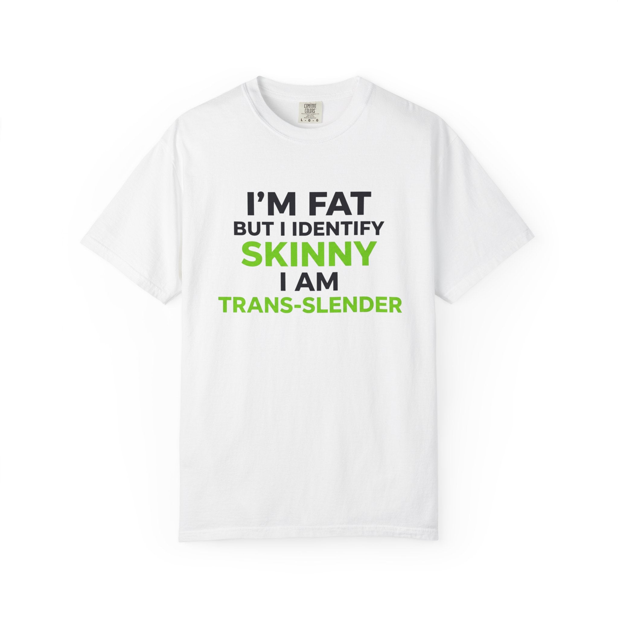 Trans-Slender T Shirt I m Fat But I Identify Skinny  Funny Tee