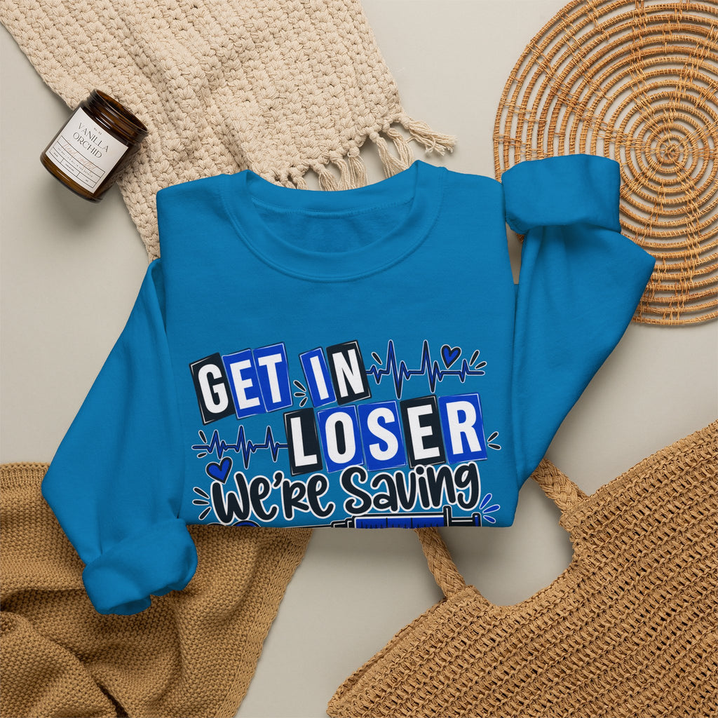 Get In Loser We're Saving Lives Sweatshirt, Funny Nurse Gift, Medical Worker Shirt, Doctor EMT Paramedic Gift, Healthcare Crewneck