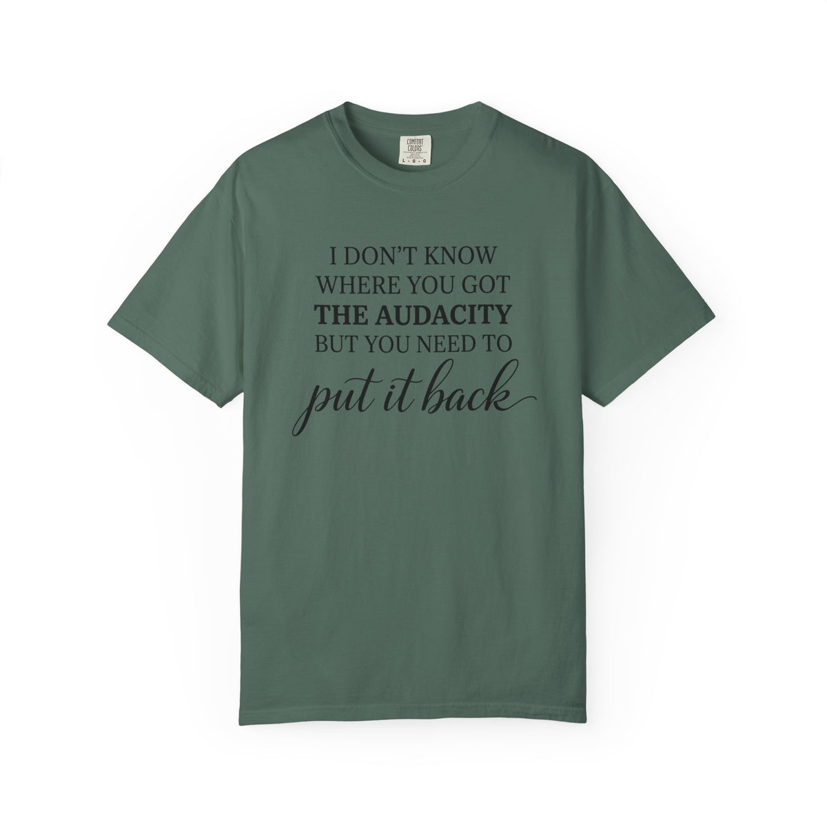 Graphic Tee I Dont Know Where You Got The Audacity Quote Tee Shirt