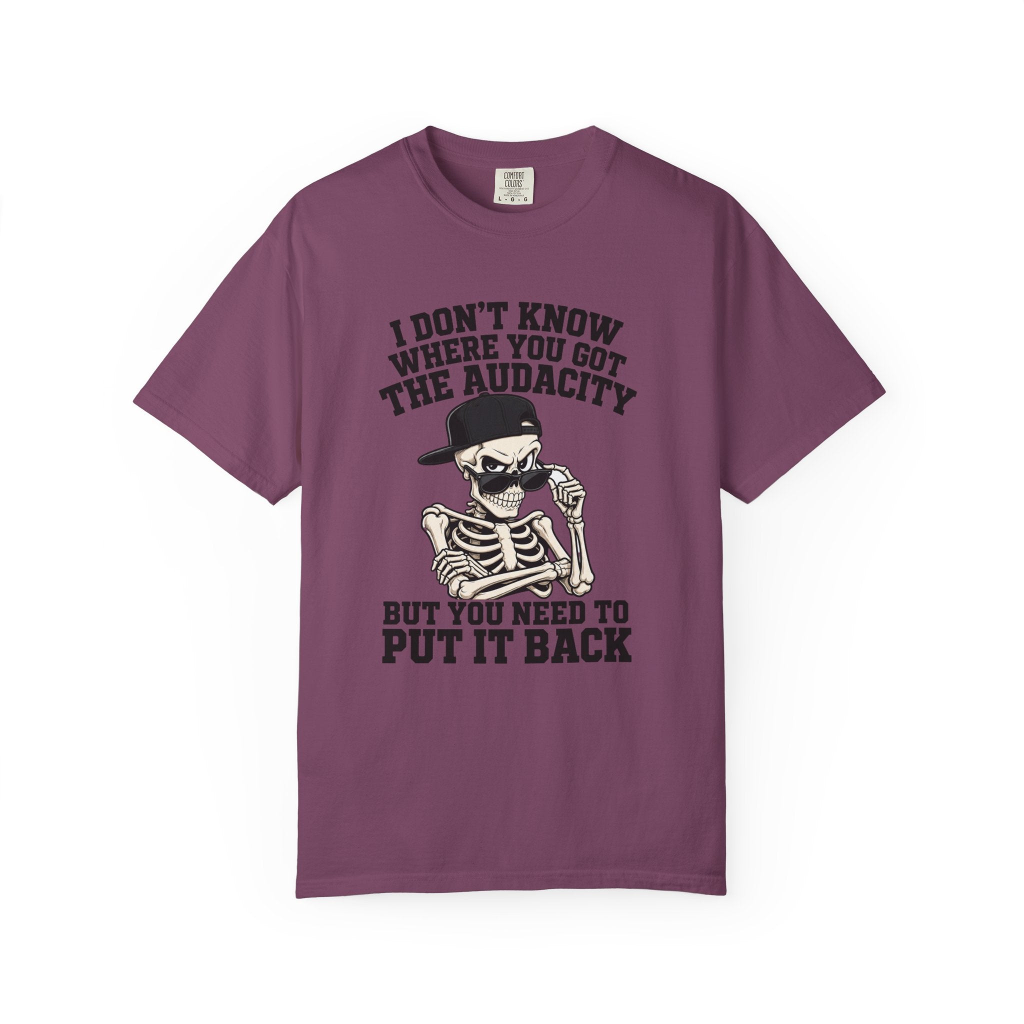 Skull Graphic Tee Shirt I Dont Know Where You Got the Audacity Funny Skeleton Tee