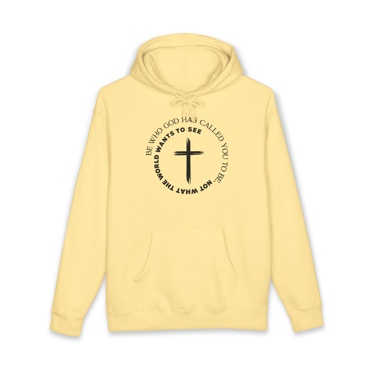 Faith Cross Hoodie Be Who God Has Called You To Be What Not What The World Wants To See Christian Pullover