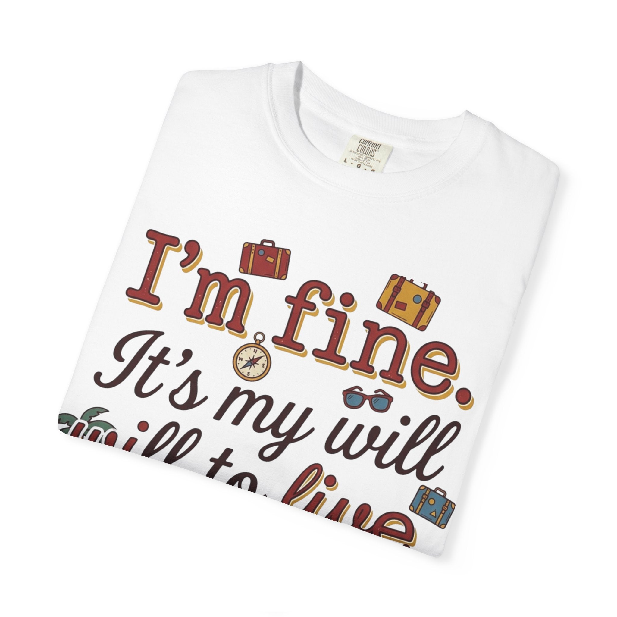 I'm fine it's my will to live that's on vacation T-shirt | Vacation Quote Tee