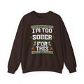 I'm Too Sober For This Ugly Christmas Sweater, Funny Christmas Sweatshirt, Sarcastic Holiday Party Shirt, Adult Christmas Gift