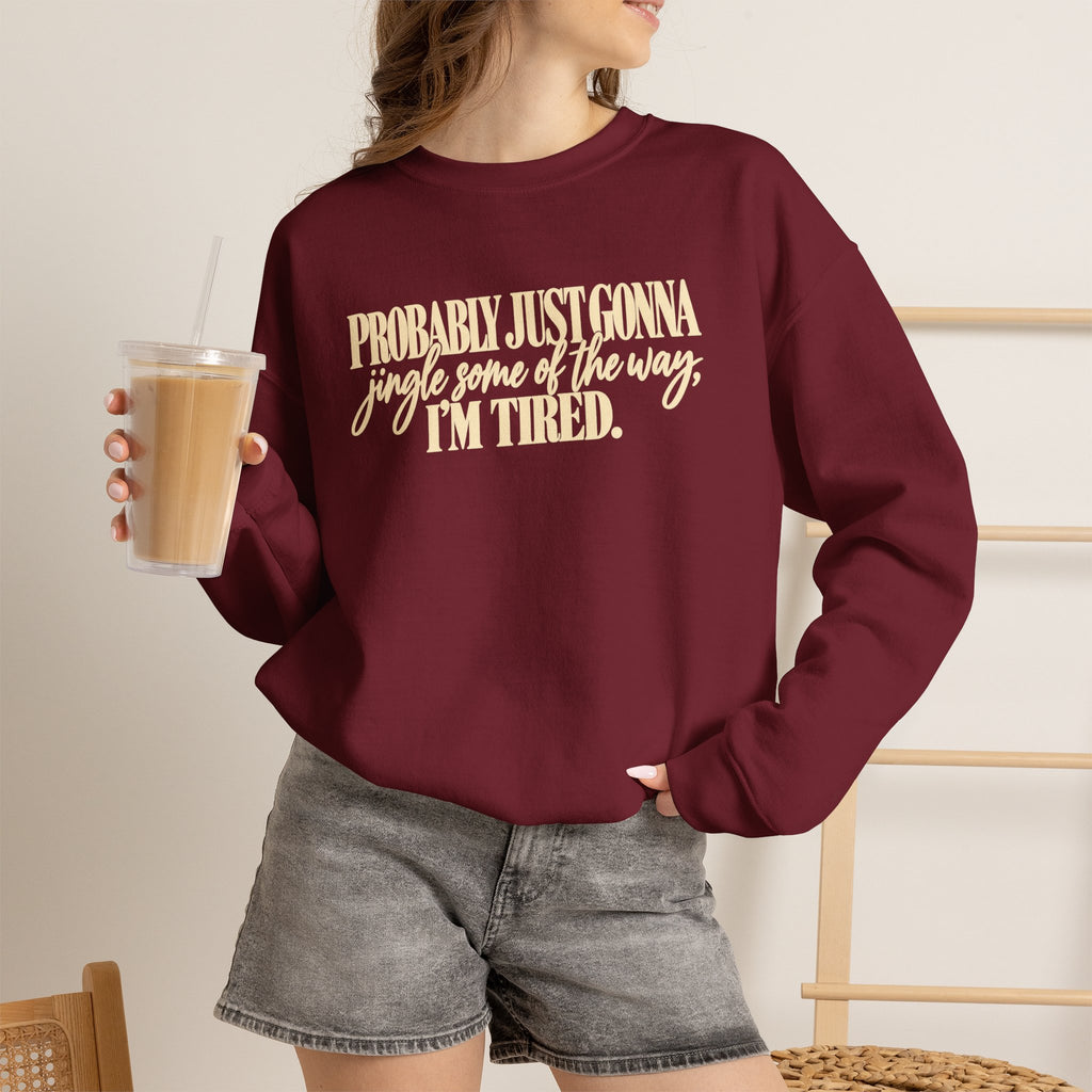 Probably Just Gonna Jingle Some of the Way Im Tired Christmas Vibes Crewneck Sweatshirt
