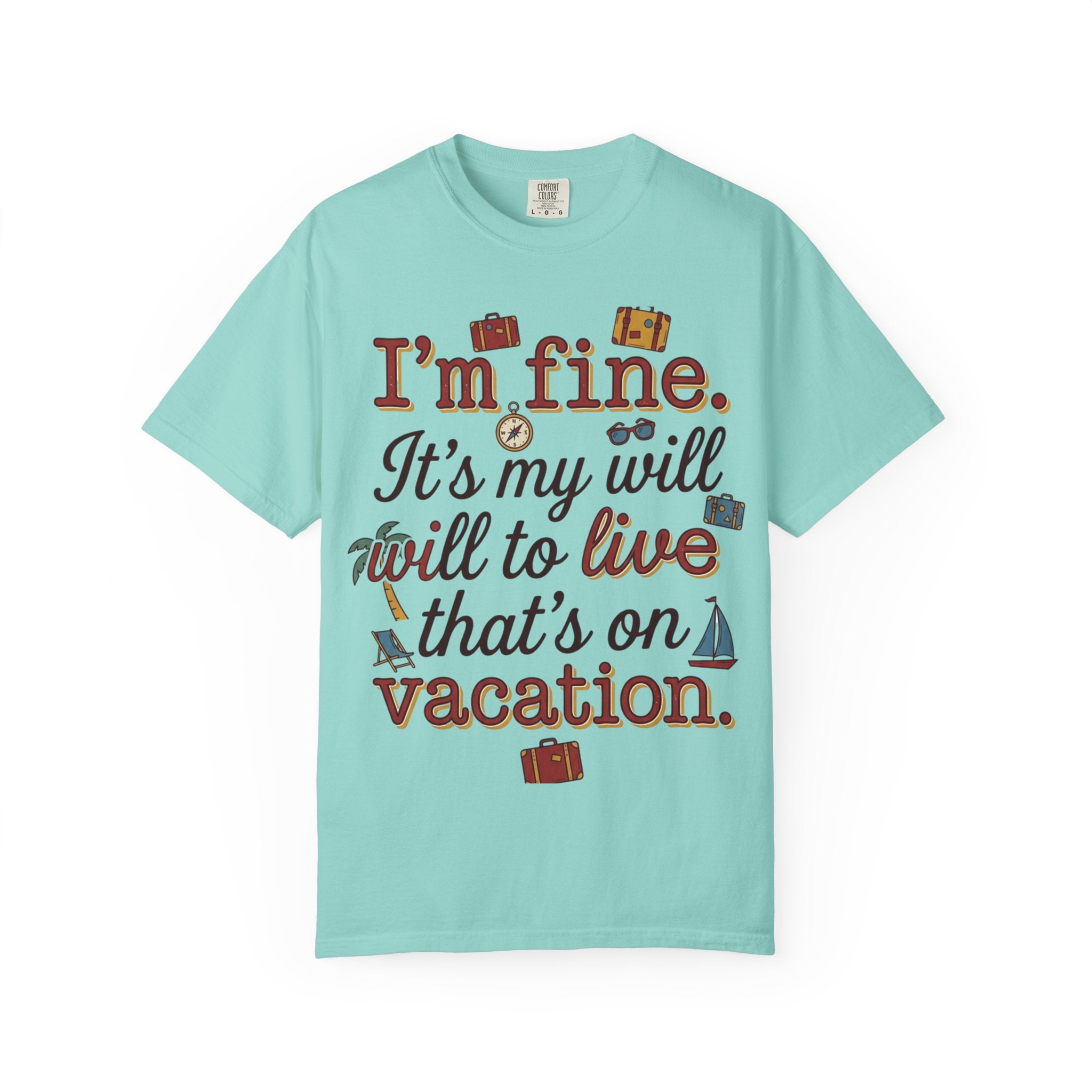 I'm fine it's my will to live that's on vacation T-shirt | Vacation Quote Tee