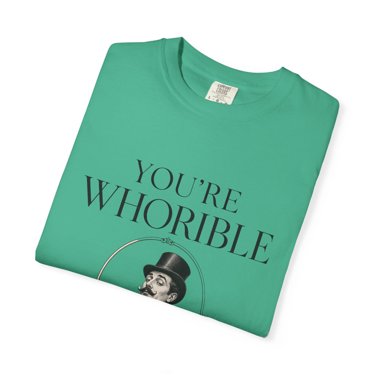 T Shirt Youre Whorible Vintage Gentleman Graphic Tee