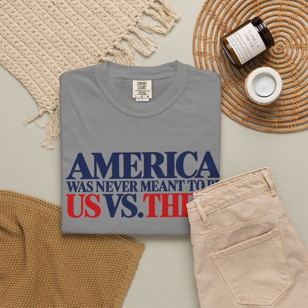 America Was Never Meant to Be Us vs Them Shirt, Unity Over Division Tee, Patriotic Statement T-Shirt, Comfort Colors Unisex Tee