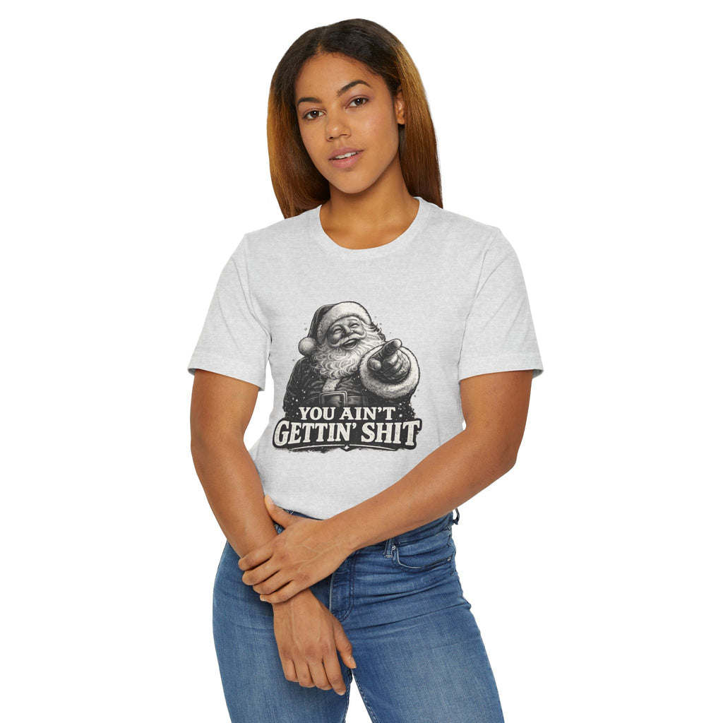 Funny Santa Tee Shirt You Aint Gettin Sh t Holiday Tee