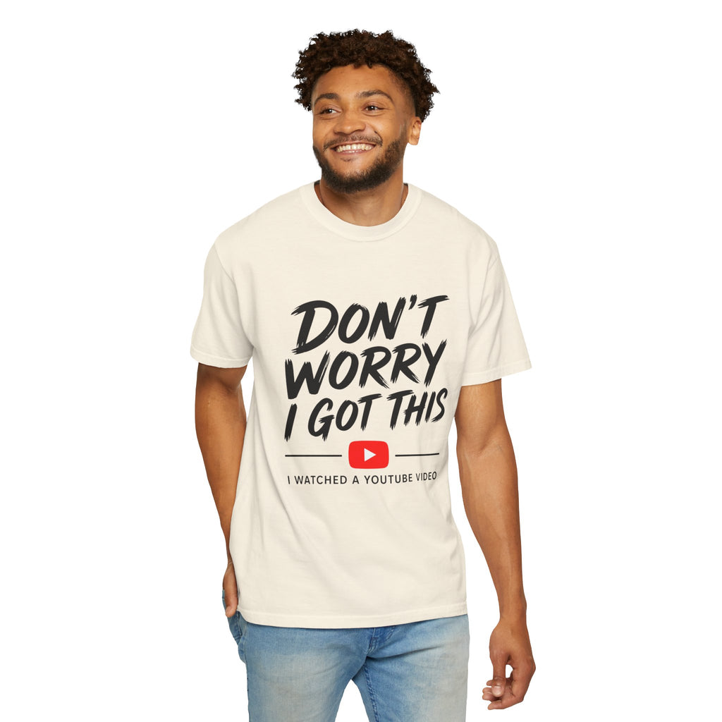 T Shirt Don't Worry I Got This Funny YouTube Video Quote Tee