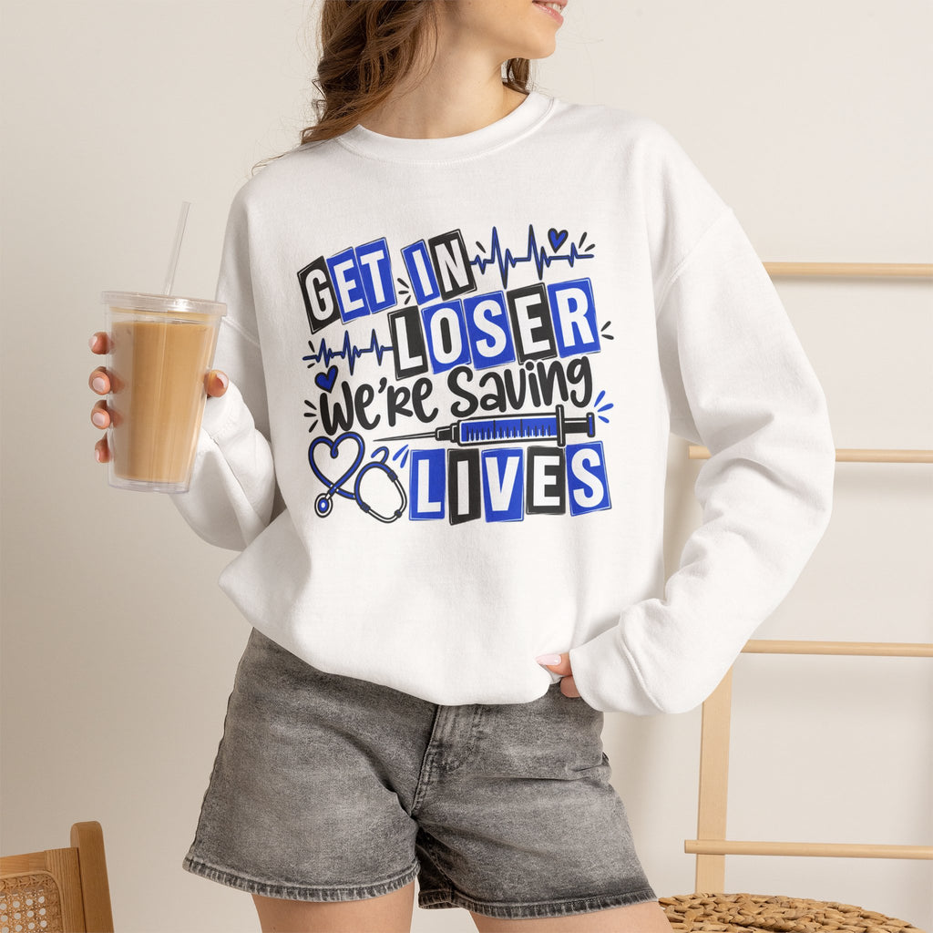 Get In Loser We're Saving Lives Sweatshirt, Funny Nurse Gift, Medical Worker Shirt, Doctor EMT Paramedic Gift, Healthcare Crewneck
