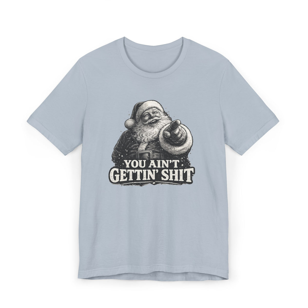 Funny Santa Tee Shirt You Aint Gettin Sh t Holiday Tee