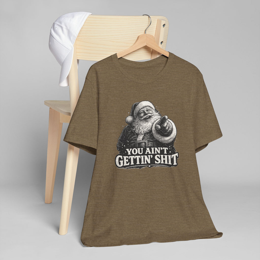 Funny Santa Tee Shirt You Aint Gettin Sh t Holiday Tee