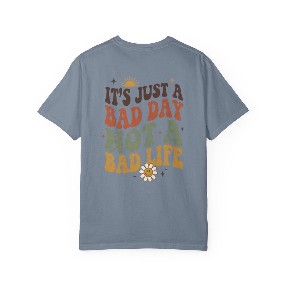 Its Just a Bad Day Not a Bad Life T Shirt Retro Positive Sunflower Tee