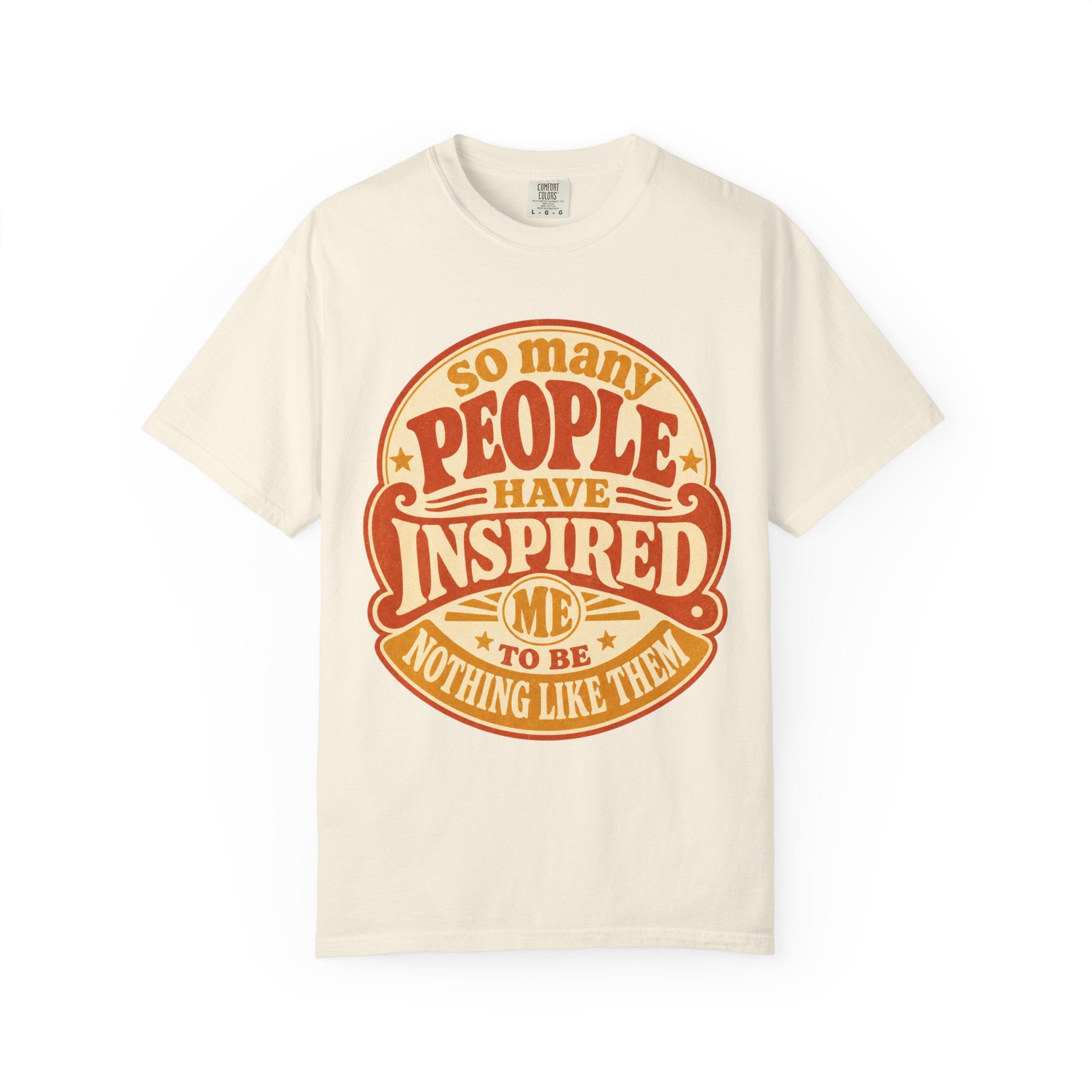 T Shirt So Many People Have Inspired Me to Be Nothing Like Them Retro Graphic Tee