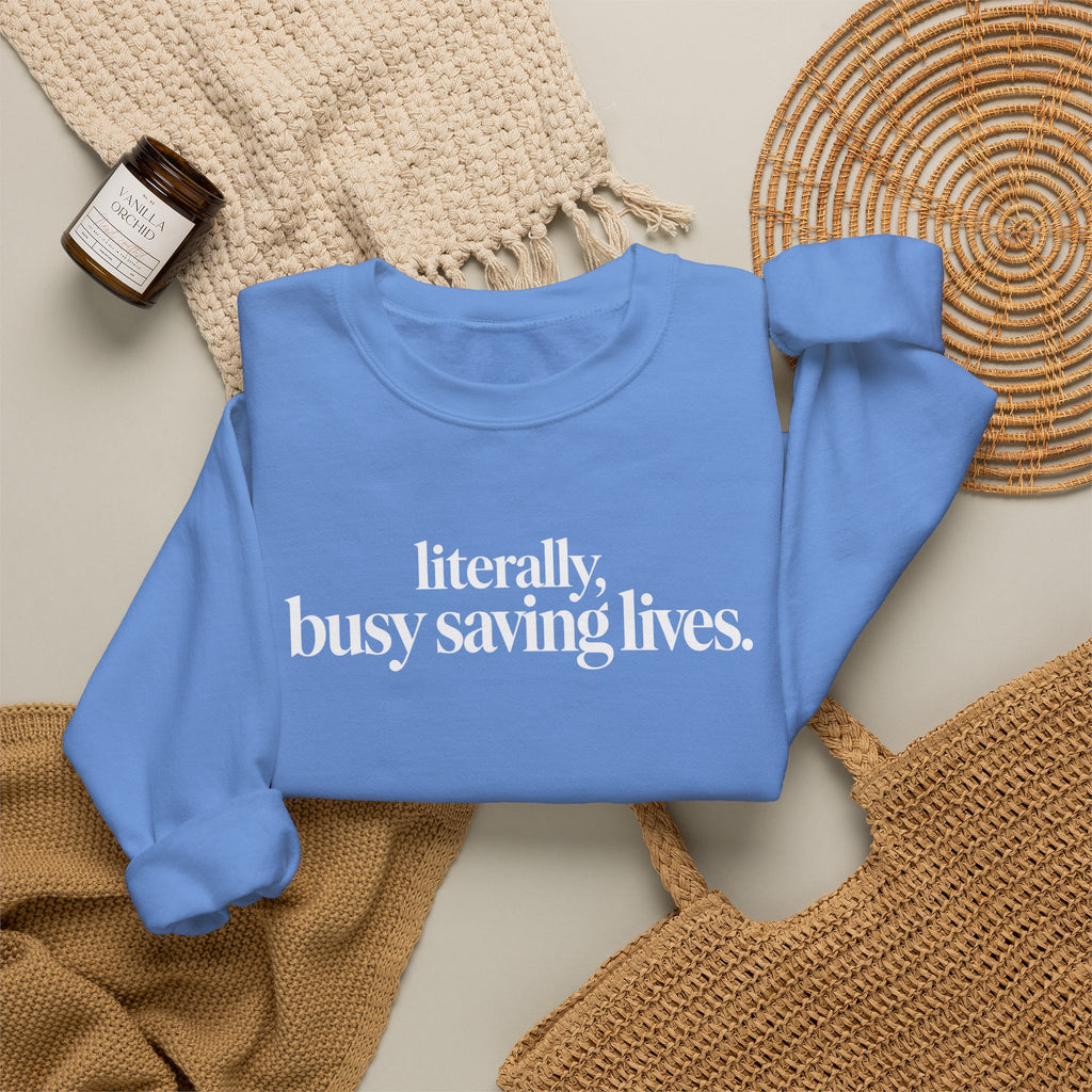 Literally Busy Saving Lives Sweatshirt, Funny Nurse Sweatshirt, Doctor Gift, Healthcare Worker Shirt, Minimalist Medical Crewneck