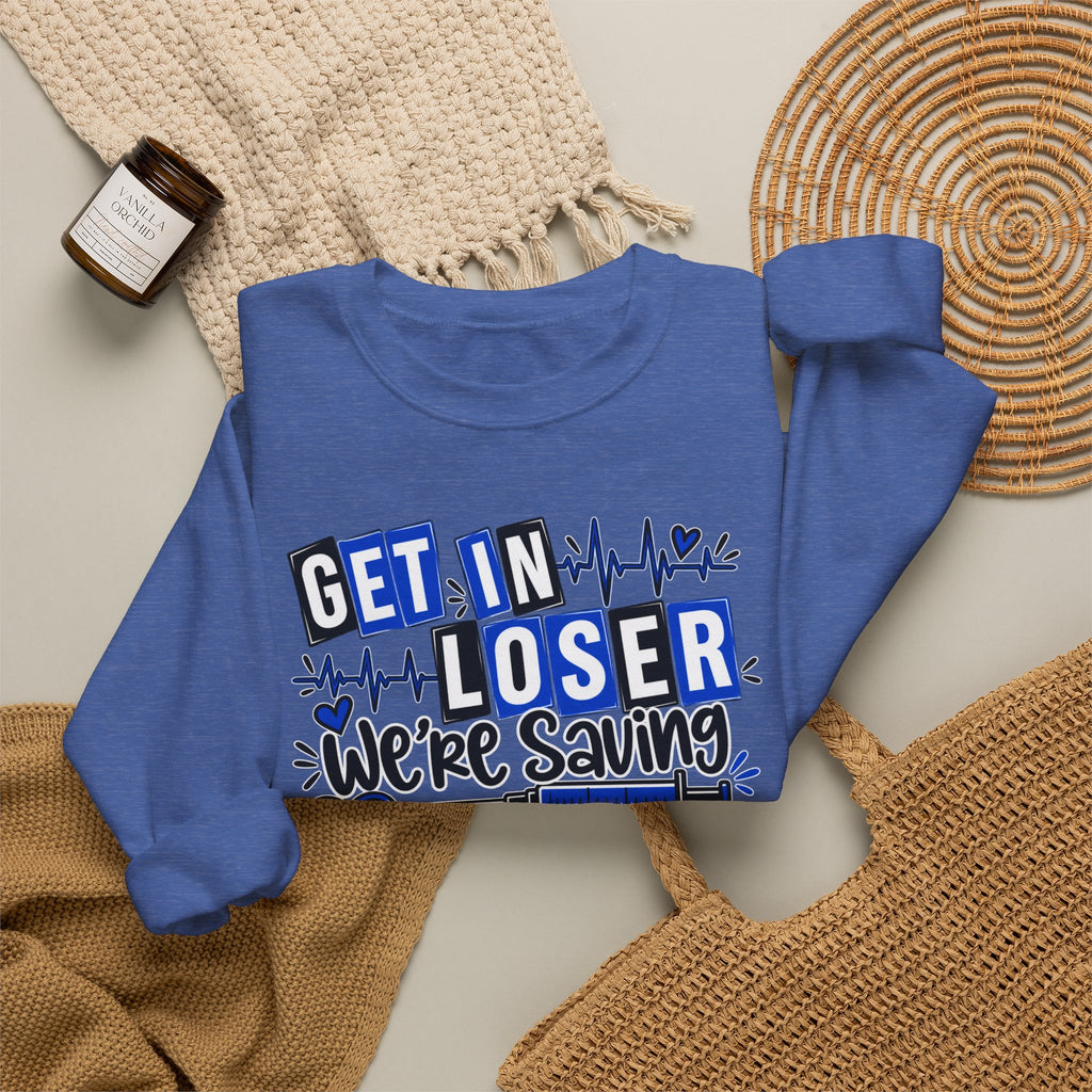 Get In Loser We're Saving Lives Sweatshirt, Funny Nurse Gift, Medical Worker Shirt, Doctor EMT Paramedic Gift, Healthcare Crewneck