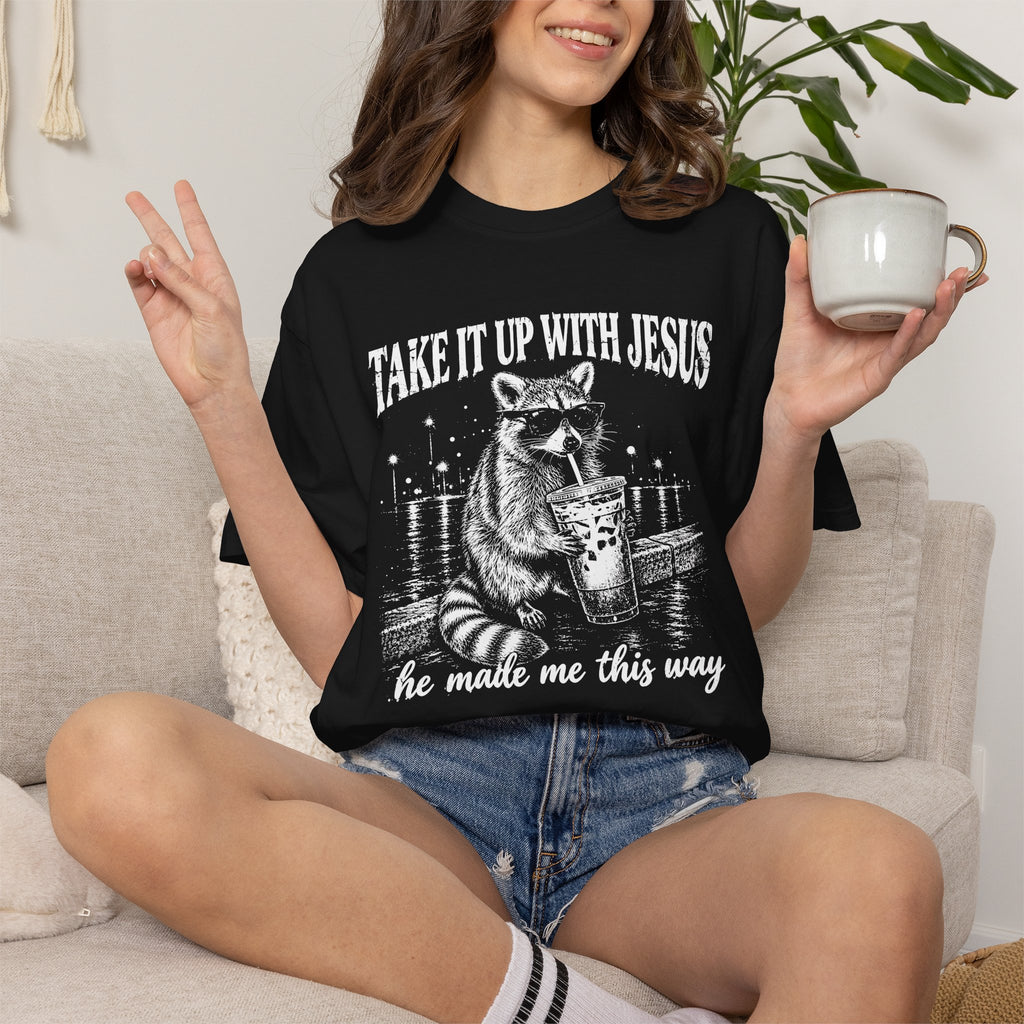 Take It Up With Jesus Shirt, Funny Raccoon Tee, He Made Me This Way, Sarcastic Christian Shirt, Funny Faith Gift, Unisex Graphic Tee
