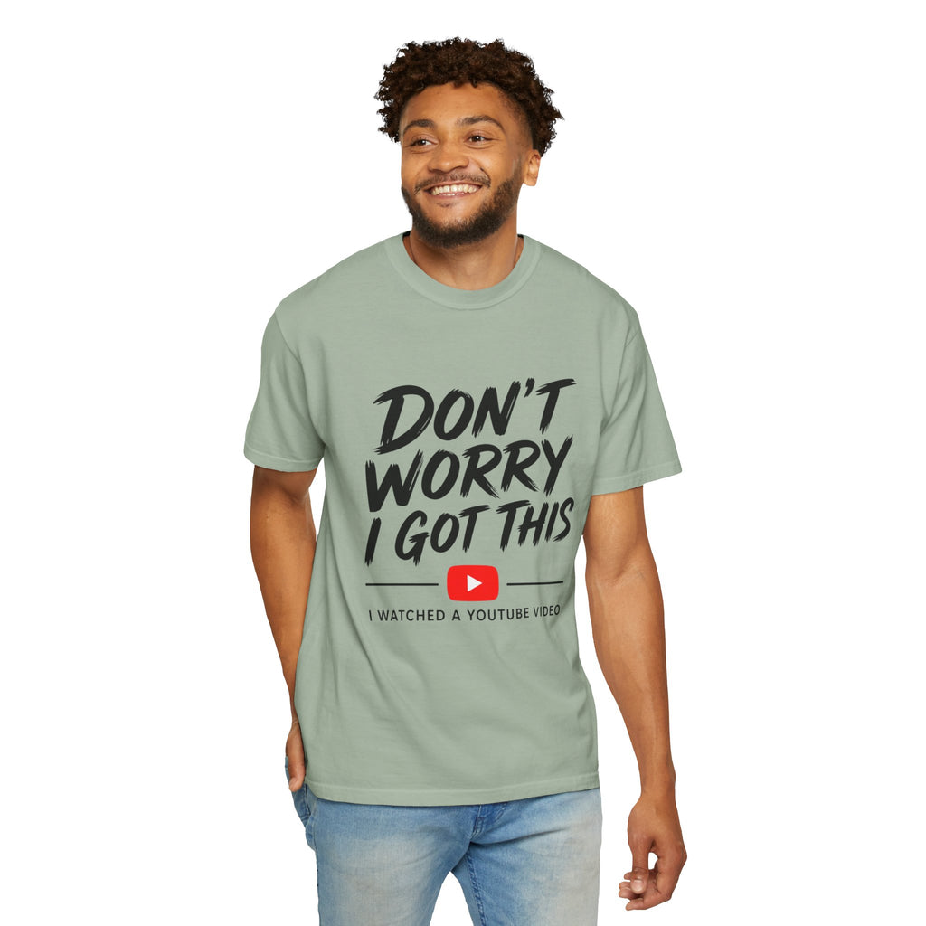 T Shirt Don't Worry I Got This Funny YouTube Video Quote Tee
