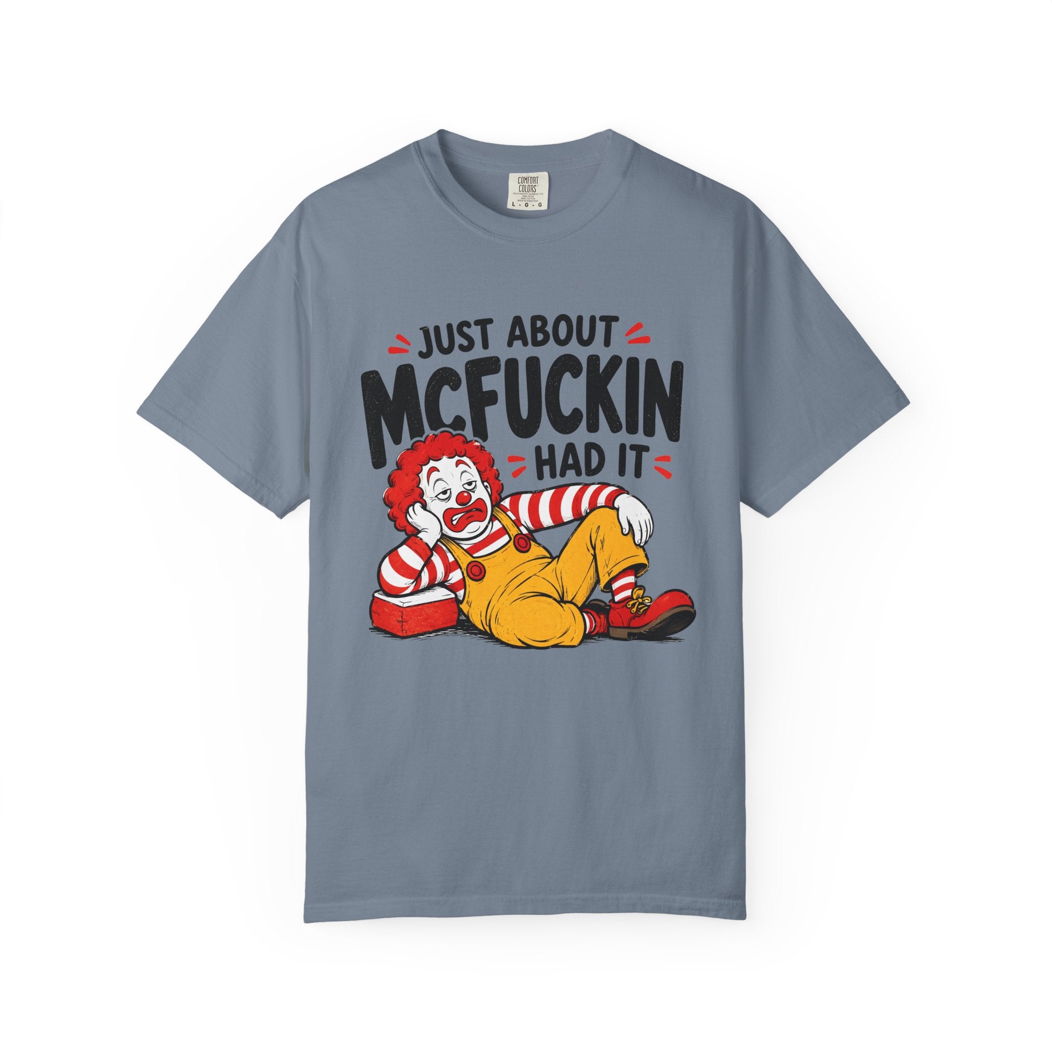 Just About McFuckin Had It T Shirt Funny Sarcastic Clown Graphic Tee