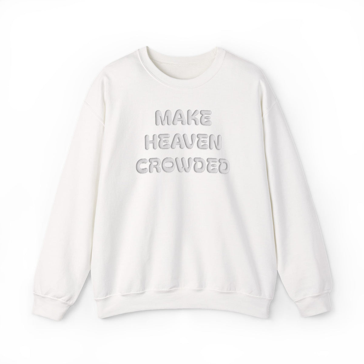 Make Heaven Crowded Puff Print Sweatshirt, Christian Faith Shirt, Jesus Lover Gift, Inspirational Christmas Gift, Religious Crewneck