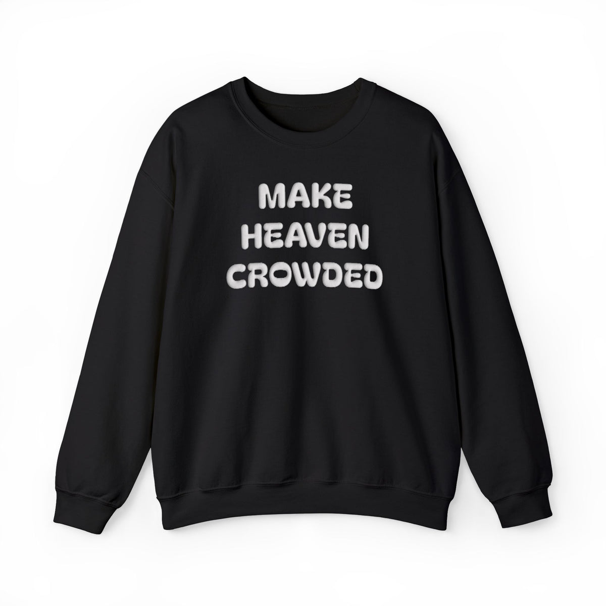 Make Heaven Crowded Puff Print Sweatshirt, Christian Faith Shirt, Jesus Lover Gift, Inspirational Christmas Gift, Religious Crewneck