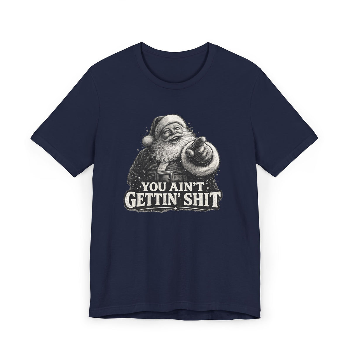 Funny Santa Tee Shirt You Aint Gettin Sh t Holiday Tee