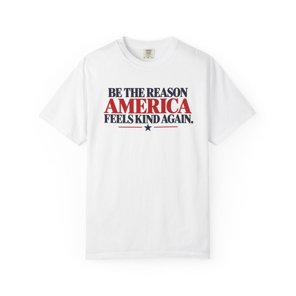 Be the Reason America Feels Kind Again Shirt, Kindness Matters Tee, Patriotic Comfort Colors T-Shirt, Unity Shirt, Positive Message Gift