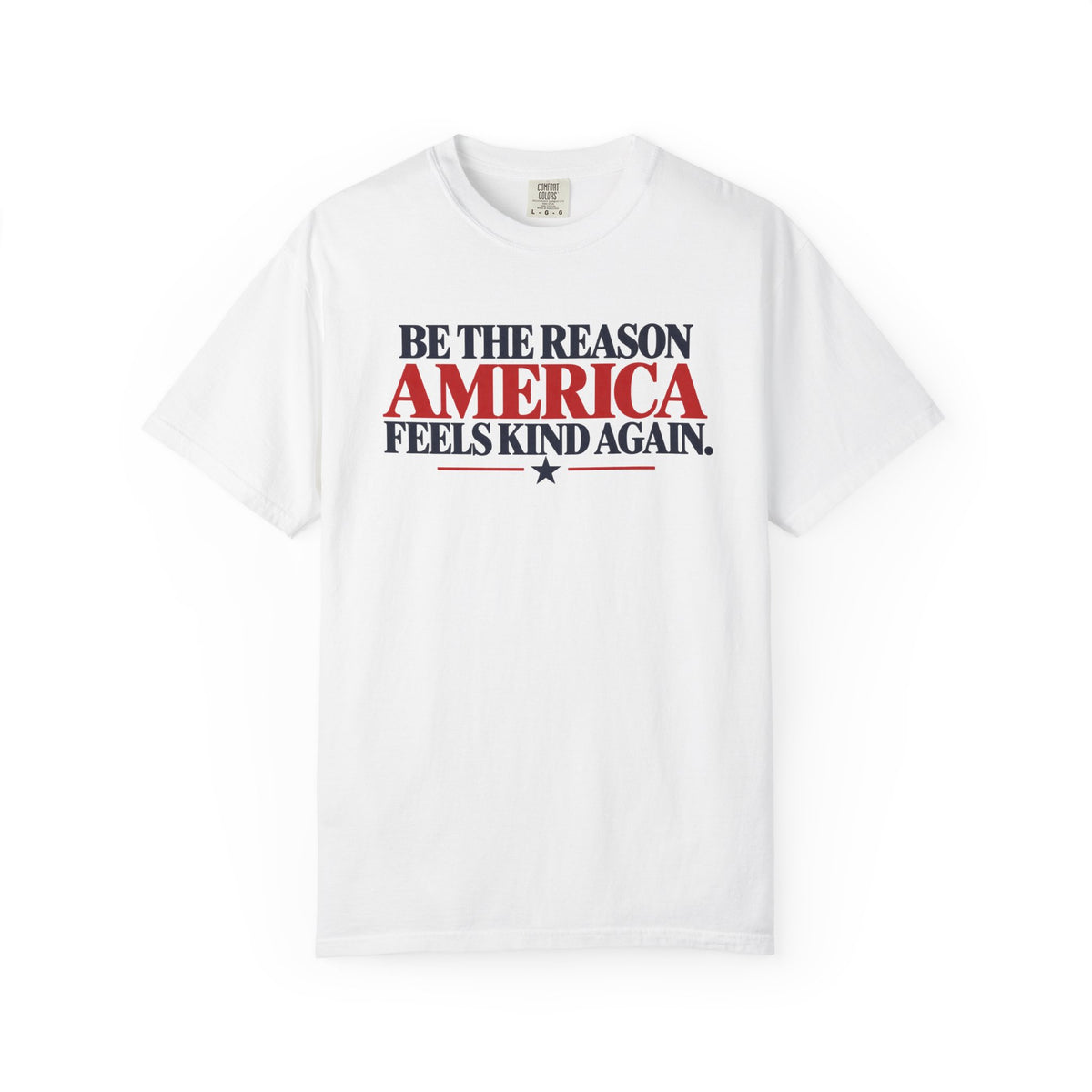 Be the Reason America Feels Kind Again Shirt, Kindness Matters Tee, Patriotic Comfort Colors T-Shirt, Unity Shirt, Positive Message Gift
