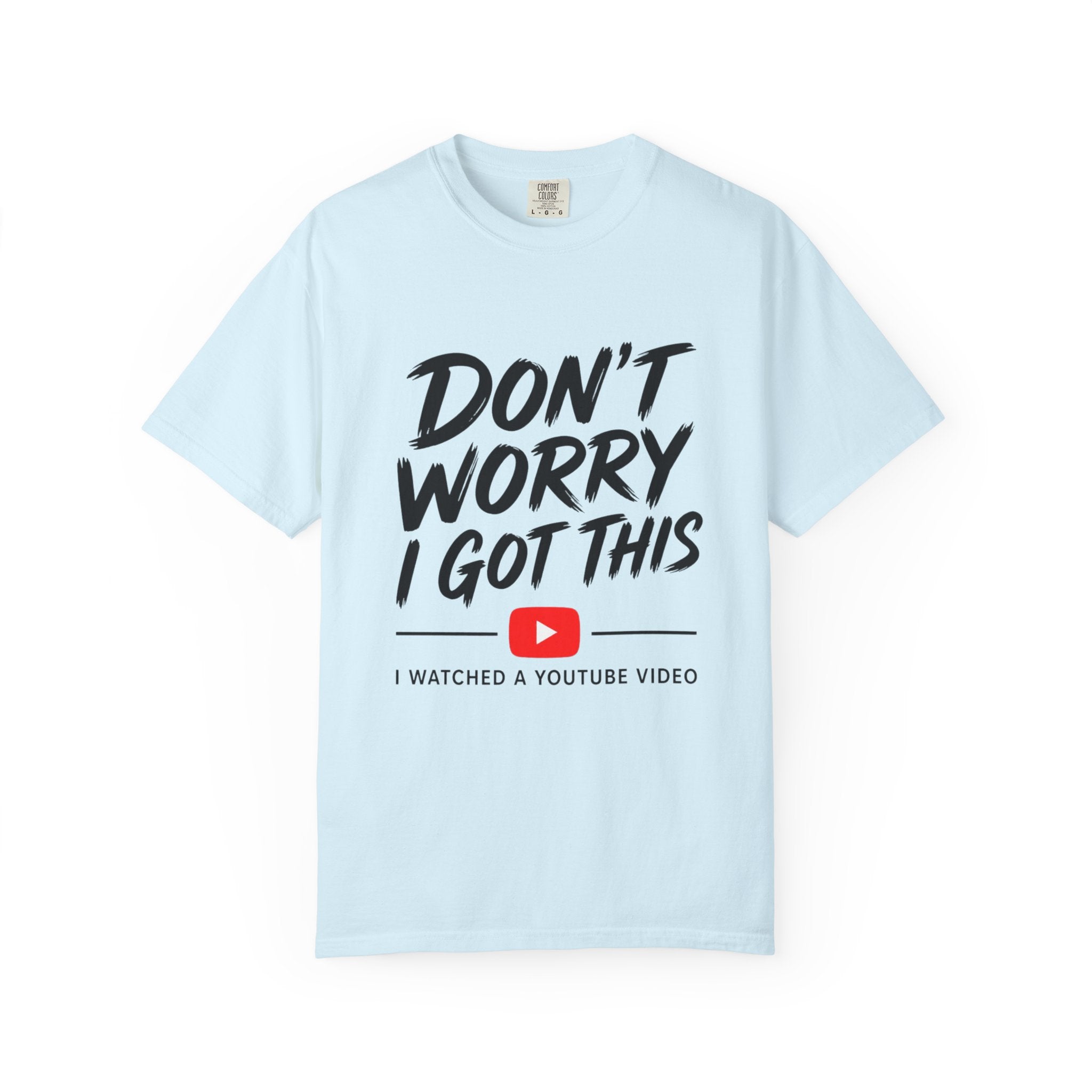 T Shirt Don't Worry I Got This Funny YouTube Video Quote Tee