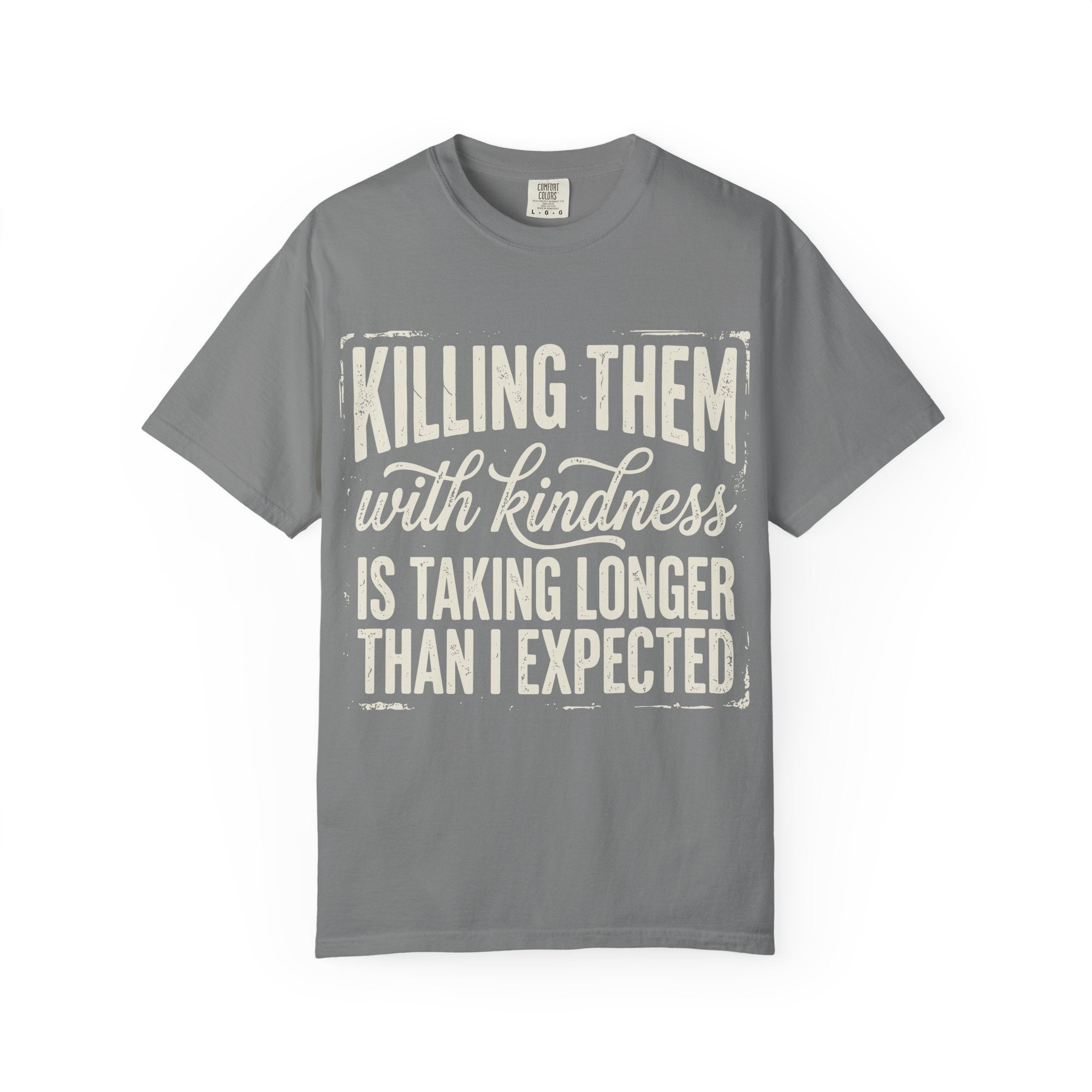 Funny Graphic T Shirt Killing Them With Kindness Is Taking Longer Than I Expected Tee
